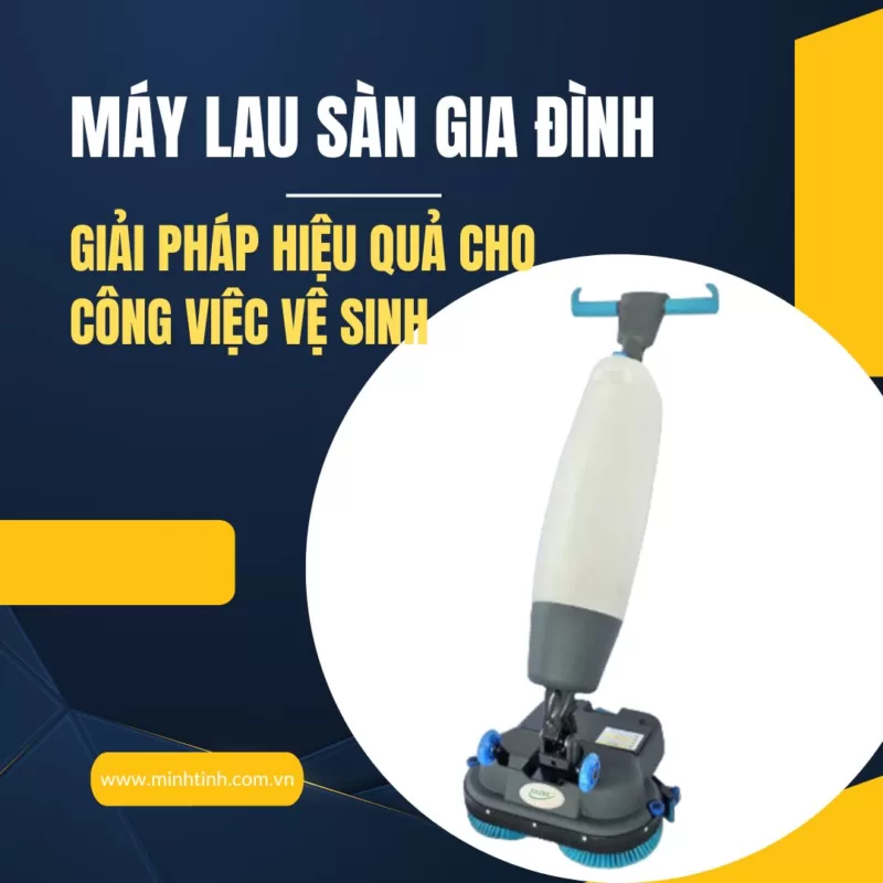 Máy lau sàn gia đình là giải pháp hiệu quả cho công việc vệ sinh