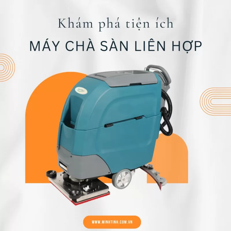 Khám phá sự tiện ích của máy chà sàn liên hợp