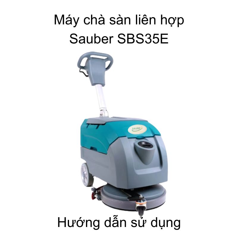 Hướng dẫn sử dụng máy chà sàn liên hợp Sauber SBS35E