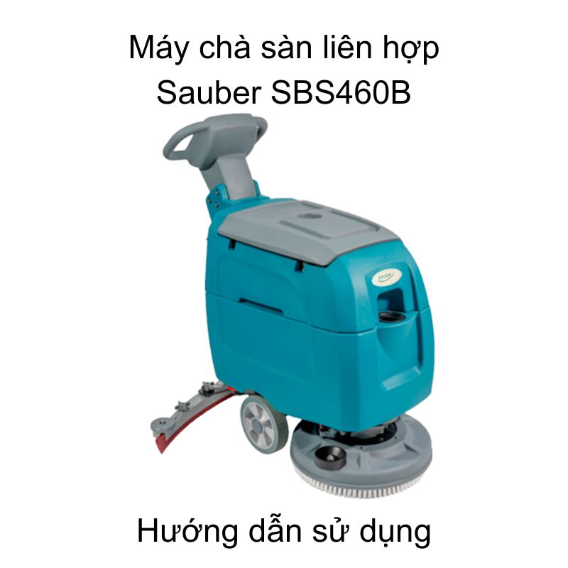 Hướng dẫn sử dụng máy chà sàn liên hợp Sauber SBS460B