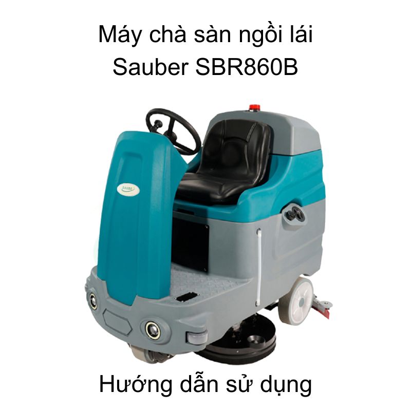 Hướng dẫn sử dụng máy chà sàn ngồi lái Sauber SBR860B